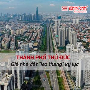 Vẫn là TP.Thủ Đức với giá nhà “leo thang” kỷ lục.