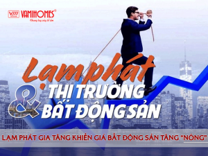 Thị trường bất động sản ảnh hưởng nhiều bởi thời kỳ lạm phát.