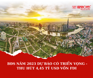 BĐS NĂM 2023 DỰ BÁO CÓ TRIỂN VỌNG - THU HÚT 4,45 TỶ USD VỐN FDI