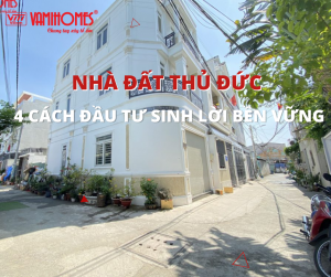 NHÀ ĐẤT THỦ ĐỨC - 4 CÁCH ĐẦU TƯ SINH LỜI BỀN VỮNG