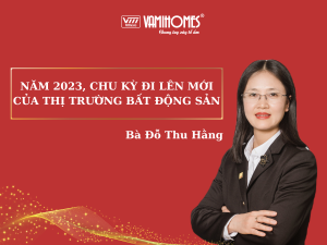 NĂM 2023, CHU KỲ ĐI LÊN MỚI CỦA THỊ TRƯỜNG BẤT ĐỘNG SẢN