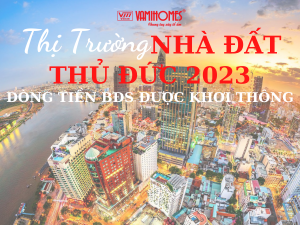 NHÀ ĐẤT THỦ ĐỨC 2023: DÒNG TIỀN BĐS ĐƯỢC KHƠI THÔNG