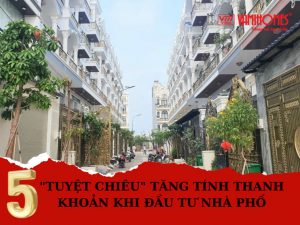 NHÀ PHỐ THỦ ĐỨC - 5 TUYỆT CHIÊU TĂNG TÍNH THANH KHOẢN KHI ĐẦU TƯ