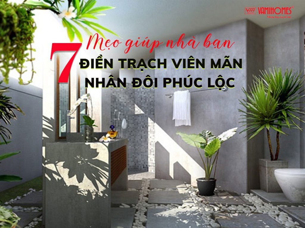 NHÀ PHỐ THỦ ĐỨC - 7 MẸO GIÚP NHÀ CỦA BẠN ĐIỀN TRẠCH VIÊN MÃN, NHÂN ĐÔI PHÚC LỘC