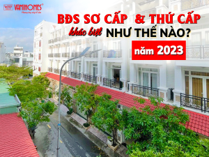 KHÁC BIỆT GIỮA NHÀ ĐẤT THỦ ĐỨC THỨ CẤP VÀ SƠ CẤP 2023.