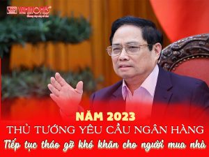 THỦ TƯỞNG YÊU CẦU NHNH THÁO GỠ KHÓ KHĂN CHO NGƯỜI MUA NHÀ NĂM 2023