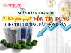 NGÂN HÀNG NHÀ NƯỚC ƯU TIÊN GIẢI QUYẾT VỐN TÍN DỤNG CHO THỊ TRƯỜNG BẤT ĐỘNG SẢN