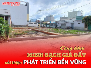 CÔNG KHAI VÀ MINH BẠCH GIÁ ĐẤT CẢI THIỆN SỰ PHÁT TRIỂN BỀN VỮNG CỦA THỊ TRƯỜNG BĐS.