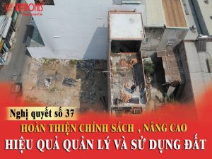 NGHỊ QUYẾT SỐ 37: HOÀN THIỆN CHÍNH SÁCH, NÂNG CAO HIỆU QUẢ QUẢN LÝ VÀ SỬ DỤNG ĐẤT