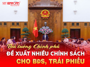 THỦ TƯỚNG: ĐỀ XUẤT NHIỀU CHÍNH SÁCH MỚI ĐỘT PHÁ HƠN CHO THỊ TRƯỜNG BĐS, TRÁI PHIẾU,..