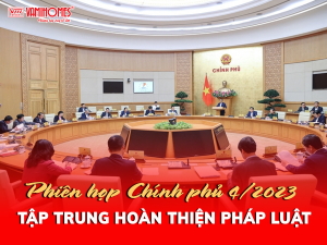 PHIÊN HỌP CHÍNH PHỦ THÁNG 4/2023: TẬP TRUNG VÀO VIỆC CẬP NHẬT VÀ HOÀN THIỆN HỆ THỐNG PHÁP LUẬT HIỆN HÀNH.