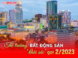 THỊ TRƯỜNG BẤT ĐỘNG SẢN KHỞI SẮC GIỮA QUÝ 2/2023.