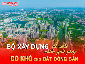 BỘ XÂY DỰNG LIÊN TỤC ĐỀ XUẤT NHIỀU GIẢI PHÁP GỠ KHÓ BẤT ĐỘNG SẢN.