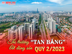 DẤU HIỆU “TAN BĂNG” CỦA THỊ TRƯỜNG BẤT ĐỘNG SẢN QUÝ 2/2023.