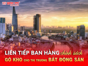 LIÊN TIẾP BAN HÀNH CHÍNH SÁCH GỠ KHÓ, THỊ TRƯỜNG BẤT ĐỘNG SẢN SẼ PHỤC HỒI?