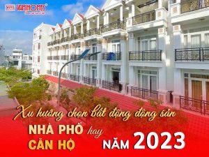 NHÀ PHỐ THỦ ĐỨC HAY CĂN HỘ? XU HƯỚNG NĂM 2023.