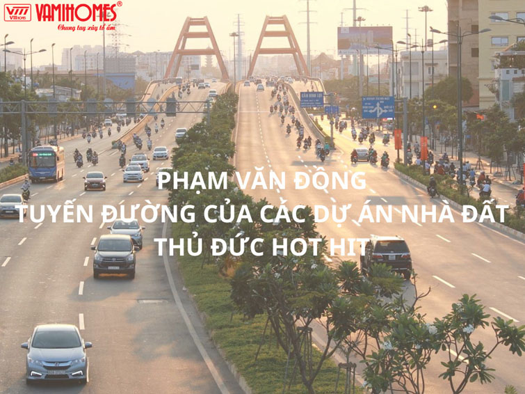 NHÀ ĐẤT THỦ ĐỨC DỌC TUYẾN ĐƯỜNG PHẠM VĂN ĐỒNG - ĐIỂM ĐẦU TƯ SINH LỜI HẤP DẪN 2023