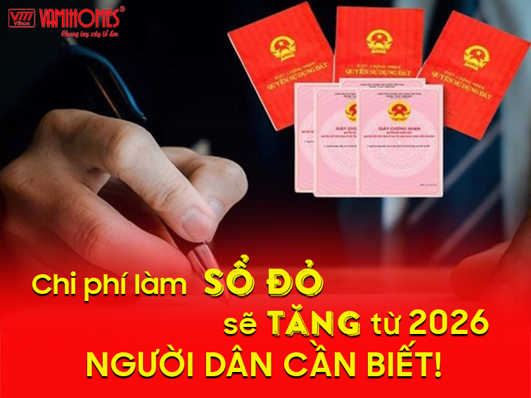 Chi phí làm sổ đỏ sẽ tăng từ 2026, người dân cần biết