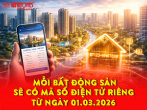 Mỗi bất động sản sẽ có mã số điện tử riêng từ ngày 01.03.2026