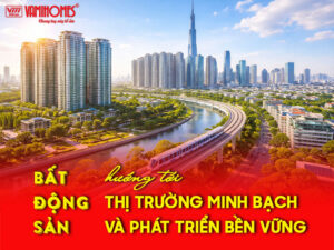 Bất động sản hướng tới thị trường minh bạch và phát triển bền vững