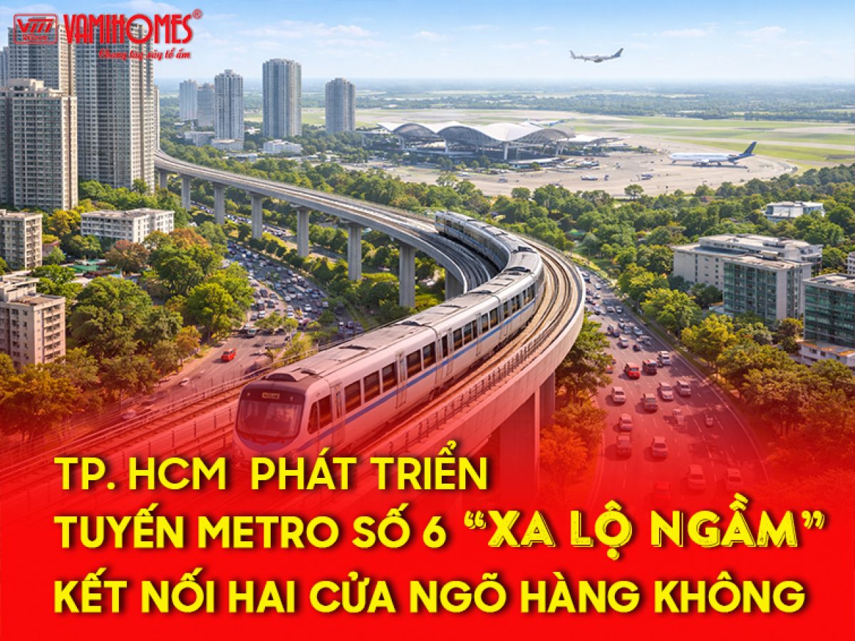 TP.HCM phát triển “xa lộ ngầm” Tuyến Metro số 6 kết nối hai cửa ngõ hàng không