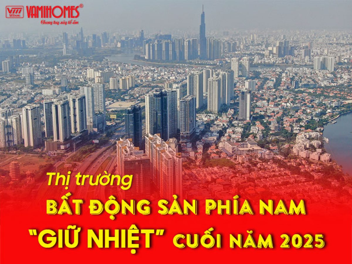 Thị Trường Bất Động Sản Phía Nam Giữ Nhiệt Cuối Năm 2025